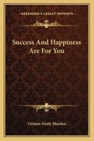 Success And Happiness Are For You