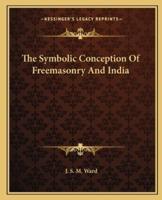 The Symbolic Conception Of Freemasonry And India