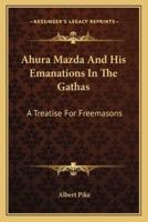 Ahura Mazda And His Emanations In The Gathas