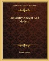 Luniolatry Ancient And Modern