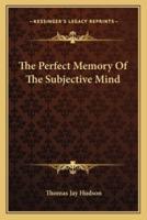 The Perfect Memory Of The Subjective Mind