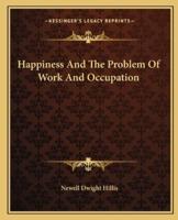 Happiness And The Problem Of Work And Occupation