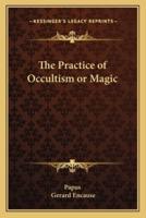 The Practice of Occultism or Magic