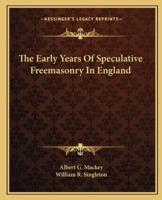 The Early Years Of Speculative Freemasonry In England