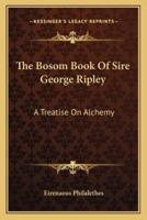 The Bosom Book Of Sire George Ripley
