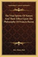 The Vital Spirits Of Nature And Their Effect Upon The Philosophy Of Francis Bacon