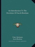 An Introduction To The Doctrines Of Jacob Boehme