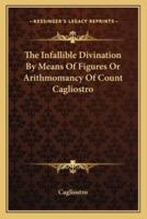 The Infallible Divination By Means Of Figures Or Arithmomancy Of Count Cagliostro