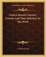 Francis Bacon's Literary Friends And Their Relation To His Work