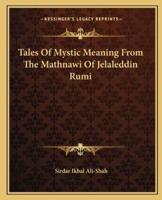 Tales Of Mystic Meaning From The Mathnawi Of Jelaleddin Rumi