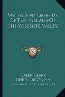 Myths And Legends Of The Indians Of The Yosemite Valley