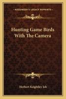 Hunting Game Birds With The Camera