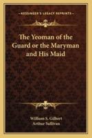 The Yeoman of the Guard or the Maryman and His Maid