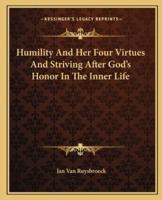 Humility And Her Four Virtues And Striving After God's Honor In The Inner Life