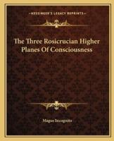 The Three Rosicrucian Higher Planes Of Consciousness