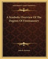 A Symbolic Overview Of The Degrees Of Freemasonry