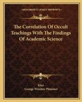 The Correlation Of Occult Teachings With The Findings Of Academic Science