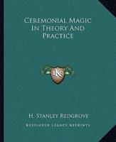Ceremonial Magic In Theory And Practice