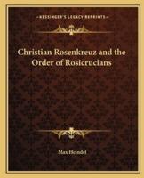 Christian Rosenkreuz and the Order of Rosicrucians