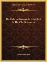 The Hebrew Genius As Exhibited In The Old Testament