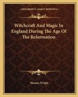 Witchcraft And Magic In England During The Age Of The Reformation
