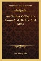 An Outline Of Francis Bacon And His Life And Aims