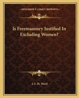 Is Freemasonry Justified In Excluding Women?