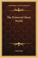 The Primeval Ghost World
