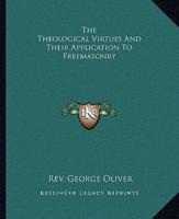 The Theological Virtues And Their Application To Freemasonry