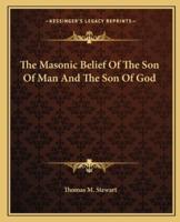 The Masonic Belief Of The Son Of Man And The Son Of God
