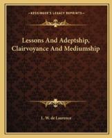 Lessons And Adeptship, Clairvoyance And Mediumship