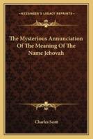 The Mysterious Annunciation Of The Meaning Of The Name Jehovah