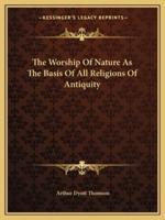 The Worship Of Nature As The Basis Of All Religions Of Antiquity