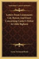 Letters From Lieutenants Col. Bowen And Ewert Concerning Custer's Defeat At Little Bighorn