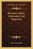 Shamans, Saints, Alchemists And Magicians