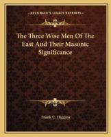 The Three Wise Men Of The East And Their Masonic Significance