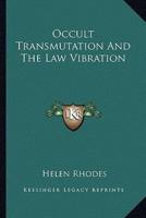 Occult Transmutation And The Law Vibration