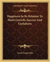 Happiness In Its Relation To Man's Growth, Success And Usefulness