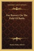 For Bravery On The Field Of Battle
