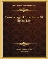 Thaumaturgical Experiences Of Eliphas Levi