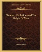 Planetary Evolution And The Origin Of Man