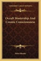 Occult Mastership And Cosmic Consciousness