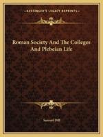 Roman Society And The Colleges And Plebeian Life