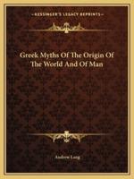 Greek Myths Of The Origin Of The World And Of Man