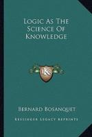 Logic As The Science Of Knowledge