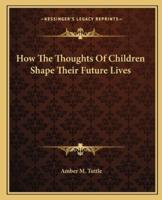 How The Thoughts Of Children Shape Their Future Lives