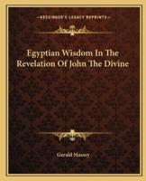 Egyptian Wisdom In The Revelation Of John The Divine