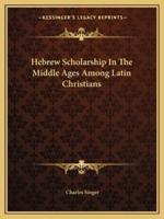 Hebrew Scholarship In The Middle Ages Among Latin Christians