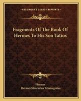 Fragments Of The Book Of Hermes To His Son Tatios