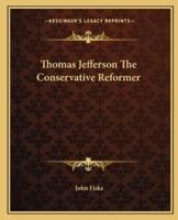 Thomas Jefferson The Conservative Reformer